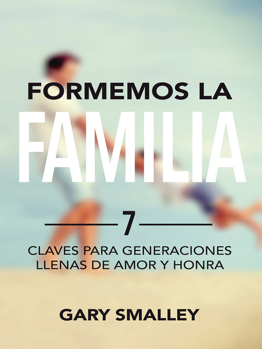 Title details for Formemos la familia by Dr. Gary Smalley - Available